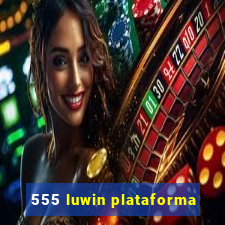 555 luwin plataforma